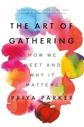 The Art of Gathering: Creating Meaningful Connections