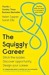 The Squiggly Career: Embracing Unpredictability in the Modern Workplace