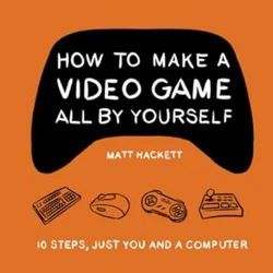 How to Make a Video Game All By Yourself - Book Review
