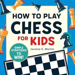 Kid-Friendly Introduction to Chess: Clear Instructions and Engaging Activities